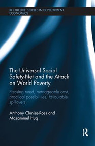 The Universal Social Safety-Net and the Attack on World Poverty (Pressing Need, Manageable Cost, Practical Possibilities, Favourable Spillovers) by Anthony Clunies-Ross, Mozammel Huq, 9781138243996