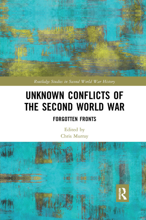 Unknown Conflicts of the Second World War (Forgotten Fronts) by Chris Murray, 9780367662578