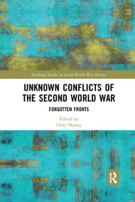 Unknown Conflicts of the Second World War (Forgotten Fronts) by Chris Murray, 9780367662578