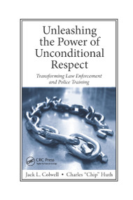 Unleashing the Power of Unconditional Respect (Transforming Law Enforcement and Police Training) by Jack Colwell, Charles Huth, 9780367864484