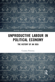 Unproductive Labour in Political Economy (The History of an Idea) by Cosimo Perrotta, 9780367666446