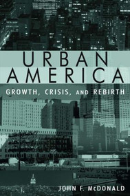 Urban America: Growth, Crisis, and Rebirth (Growth, Crisis, and Rebirth) by John Mcdonald, 9780765618078