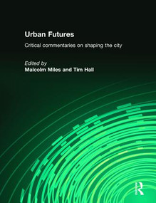 Urban Futures (Critical Commentaries on shaping Cities) by Tim Hall, Malcolm Miles, 9780415266949