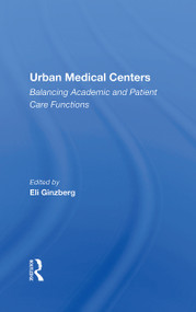 Urban Medical Centers (Balancing Academic And Patient Care Functions) by Eli Ginzberg, 9780367215422