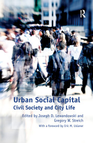 Urban Social Capital (Civil Society and City Life) by Gregory W. Streich, Joseph D. Lewandowski, 9781138269927