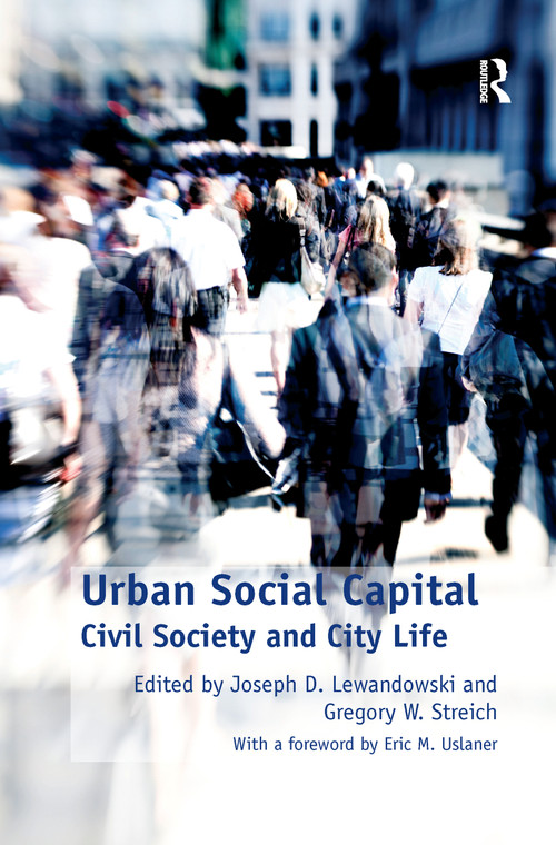 Urban Social Capital (Civil Society and City Life) by Gregory W. Streich, Joseph D. Lewandowski, 9781138269927