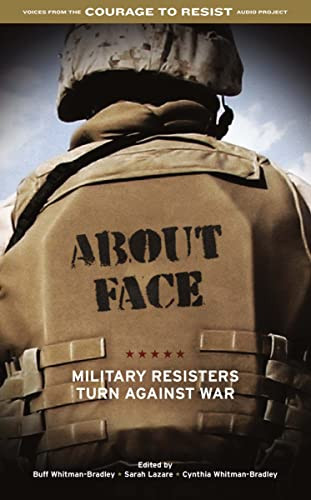 About Face (Military Resisters Turn Against War) by Buff Whitman-Bradley, Sarah Lazare, Cynthia Whitman-Bradley, 9781604864403