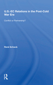 U.S.- EC Relations In The Post-cold War Era (Conflict Or Partnership?) by Rene Schwok, 9780367217006