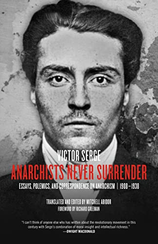 Anarchists Never Surrender (Essays, Polemics, and Correspondence on Anarchism, 1908-1938) by Victor Serge, Mitchell Abidor, Richard Greeman, 9781629630311