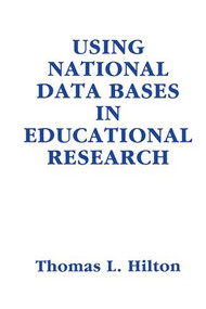 Using National Data Bases in Educational Research by Thomas L. Hilton, 9781138986633