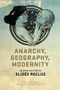 Anarchy, Geography, Modernity (Selected Writings of Elisée Reclus) by John P. Clark, Camille Martin, Elisée Reclus, 9781604864298