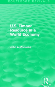 U.S. Timber Resource in a World Economy (Routledge Revivals) by John A. Zivnuska, 9781138857261