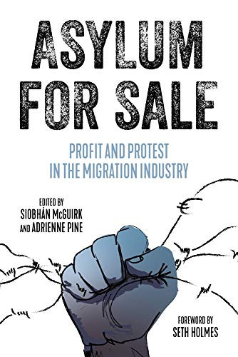 Asylum for Sale (Profit and Protest in the Migration Industry) by Siobhán McGuirk, Adrienne Pine, Seth Holmes, 9781629637822