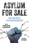 Asylum for Sale (Profit and Protest in the Migration Industry) by Siobhán McGuirk, Adrienne Pine, Seth Holmes, 9781629637822