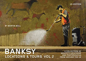 Banksy Locations and Tours Volume 2 (A Collection of Graffiti Locations and Photographs from around the UK) by Banksy, Martin Bull, 9781604863307