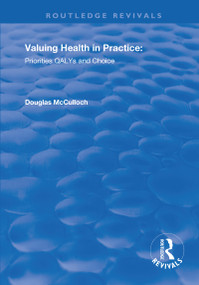 Valuing Health in Practice (Priorities QALYs and Choice) by Douglas McCulloch, 9781138721708