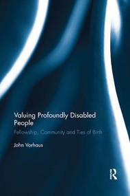 Valuing Profoundly Disabled People (Fellowship, Community and Ties of Birth) by John Vorhaus, 9780367192440