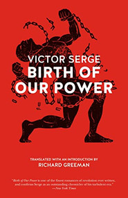 Birth of Our Power by Victor Serge, Richard Greeman, 9781629630304