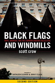 Black Flags and Windmills (Hope, Anarchy, and the Common Ground Collective) by scott crow, Kathleen Cleaver, John P. Clark, 9781604864533