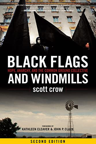 Black Flags and Windmills (Hope, Anarchy, and the Common Ground Collective) by scott crow, Kathleen Cleaver, John P. Clark, 9781604864533