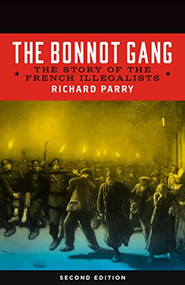 Bonnot Gang (The Story of the French Illegalists) by Richard Parry, 9781629631431