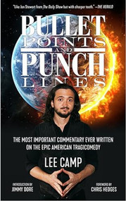 Bullet Points and Punch Lines (The Most Important Commentary Ever Written On the Epic American Tragicomedy) by Lee Camp, Chris Hedges, Jimmy Dore, 9781629637853