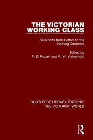 The Victorian Working Class (Selections from Letters to the Morning Chronicle) by P. Razzell, R. W. Wainwright, 9781138657557