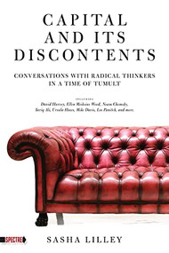 Capital and Its Discontents (Conversations with Radical Thinkers in a Time of Tumult) by Sasha Lilley, 9781604863345