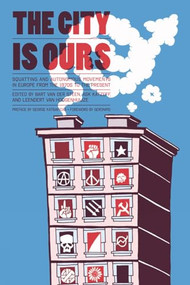 City Is Ours (Squatting and Autonomous Movements in Europe from the 1970s to the Present) by Bart van der Steen, Ask Katzeff, Leendert van Hoogenhuijze, George Katsiaficas, Geronimo, 9781604866834