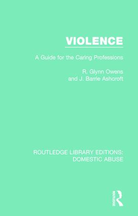 Violence (A Guide for the Caring Professions) by R. Glynn Owens, J. Barrie Ashcroft, 9781138671300