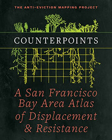 Counterpoints (A San Francisco Bay Area Atlas of Displacement & Resistance) - 9781629638287 by Anti-Eviction Mapping Project, Ananya Roy, Chris Carlsson, 9781629638287