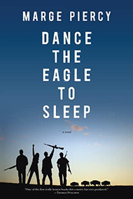 Dance the Eagle to Sleep (A Novel) by Marge Piercy, 9781604864564