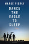 Dance the Eagle to Sleep (A Novel) by Marge Piercy, 9781604864564