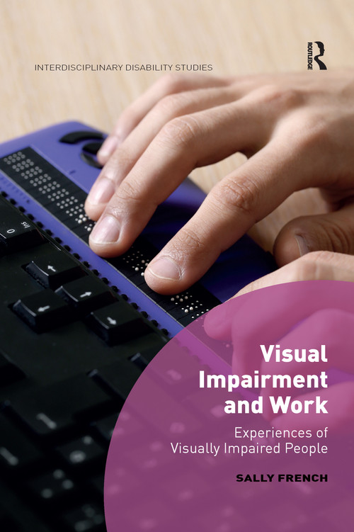 Visual Impairment and Work (Experiences of Visually Impaired People) by Sally French, 9780367595357