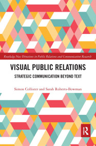 Visual Public Relations (Strategic Communication Beyond Text) by Simon Collister, Sarah Roberts-Bowman, 9780367666897