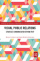 Visual Public Relations (Strategic Communication Beyond Text) by Simon Collister, Sarah Roberts-Bowman, 9780367666897