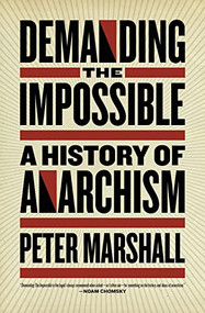 Demanding the Impossible (A History of Anarchism) by Peter Marshall, 9781604860641