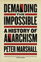 Demanding the Impossible (A History of Anarchism) by Peter Marshall, 9781604860641