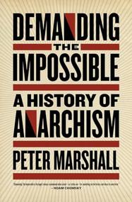 Demanding the Impossible (A History of Anarchism) by Peter Marshall, 9781604860641