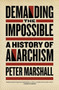 Demanding the Impossible (A History of Anarchism) by Peter Marshall, 9781604860641