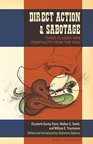 Direct Action & Sabotage (Three Classic IWW Pamphlets from the 1910s) by Elizabeth Gurley Flynn, Walker C. Smith, William E. Trautmann, Salvatore Salerno, 9781604864823