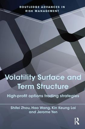 Volatility Surface and Term Structure (High-profit Options Trading Strategies) by Kin Keung Lai, Jerome Yen, Shifei Zhou, Hao Wang, 9781138916265