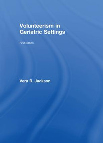 Volunteerism in Geriatric Settings by Vera R Jackson, 9781138986855