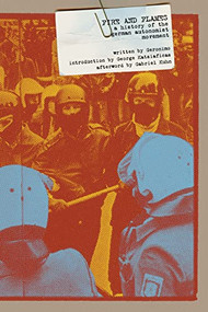 Fire and Flames (A History of the German Autonomist Movement) by Geronimo, Gabriel Kuhn, George Katsiaficas, 9781604860979