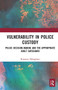Vulnerability in Police Custody (Police decision-making and the appropriate adult safeguard) by Roxanna Dehaghani, 9780367662424