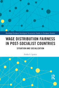 Wage Distribution Fairness in Post-Socialist Countries (Situation and Socialization) by Zsófia Ignácz, 9780367884680