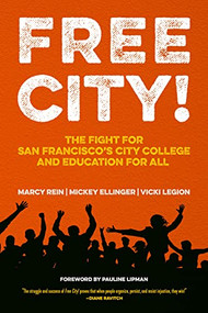Free City! (The Fight for San Francisco's City College and Education for All) by Marcy Rein, Mickey Ellinger, Vicki Legion, Pauline Lipman, 9781629638294