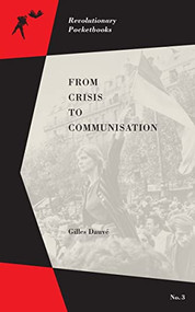 From Crisis to Communisation by Gilles Dauvé, 9781629630991
