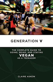 Generation V (The Complete Guide to Going, Being, and Staying Vegan as a Teenager) by Claire Askew, 9781604863383