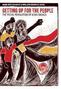 Getting Up for the People (The Visual Revolution of ASAR-Oaxaca) by ASARO, Mike Graham de La Rosa, Suzanne M. Schadl, 9781604869606
